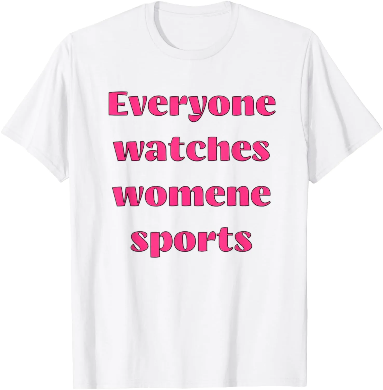 everyone watches womene sports T-Shirt