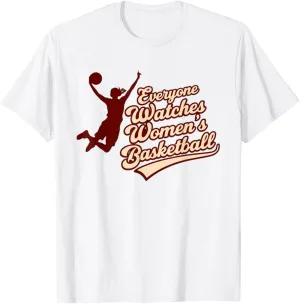 Everyone Watches Women's basketball sports teams T-Shirt