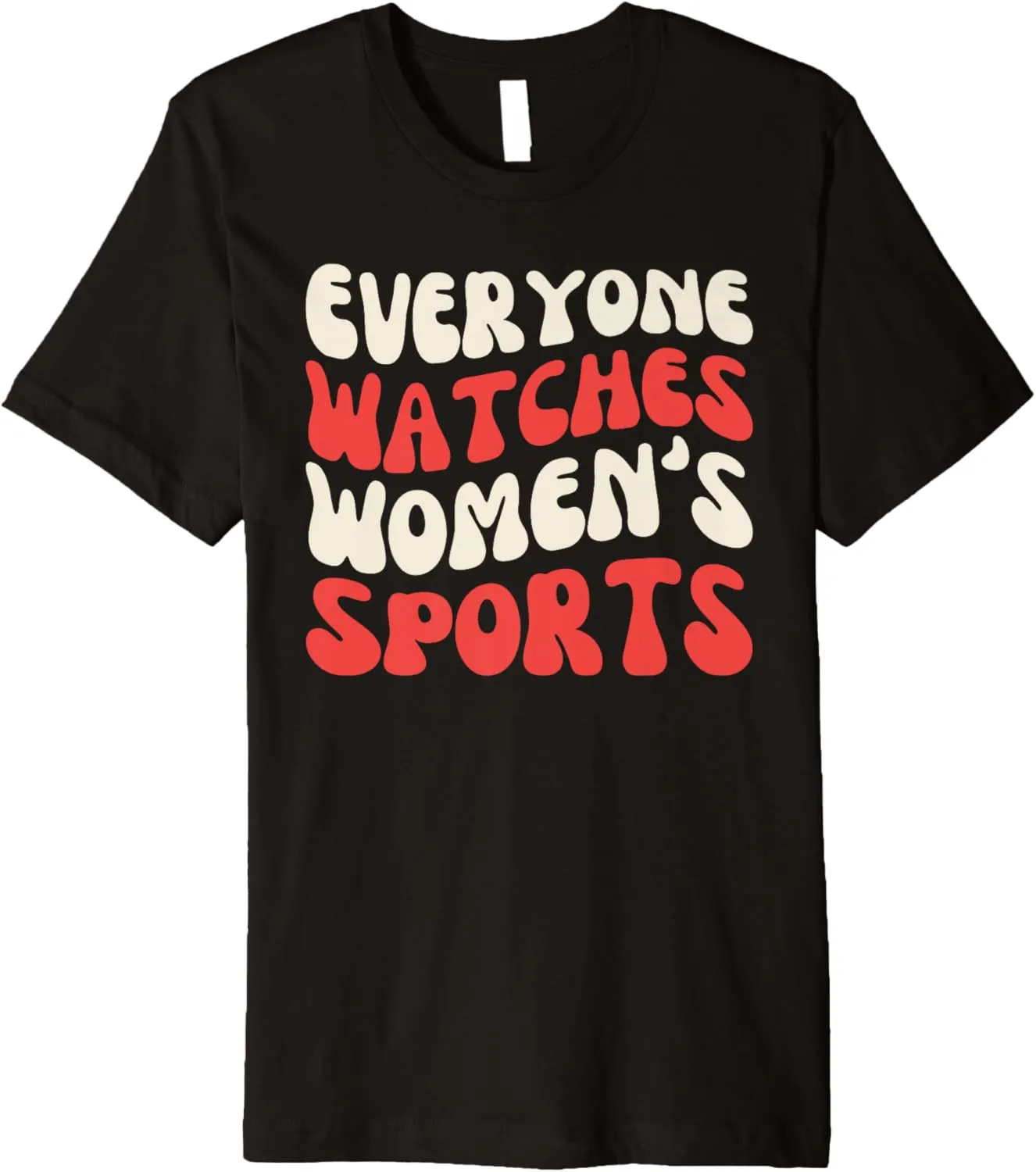 Everyone Watches Women's Sports Female Athletes Support Premium T-Shirt