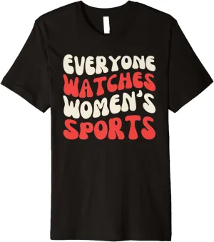 Everyone Watches Women's Sports Female Athletes Support Premium T-Shirt