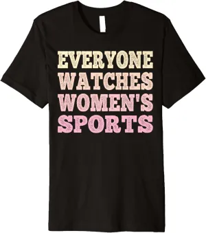 Everyone Watches Women's Sports sports endeavors Premium T-Shirt