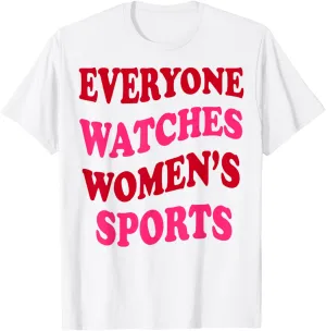 Everyone Watches Women's Sports Women's Sports Motivational T-Shirt