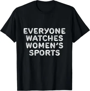 Everyone Watches Women's Sports Women's Sports Motivational T-Shirt