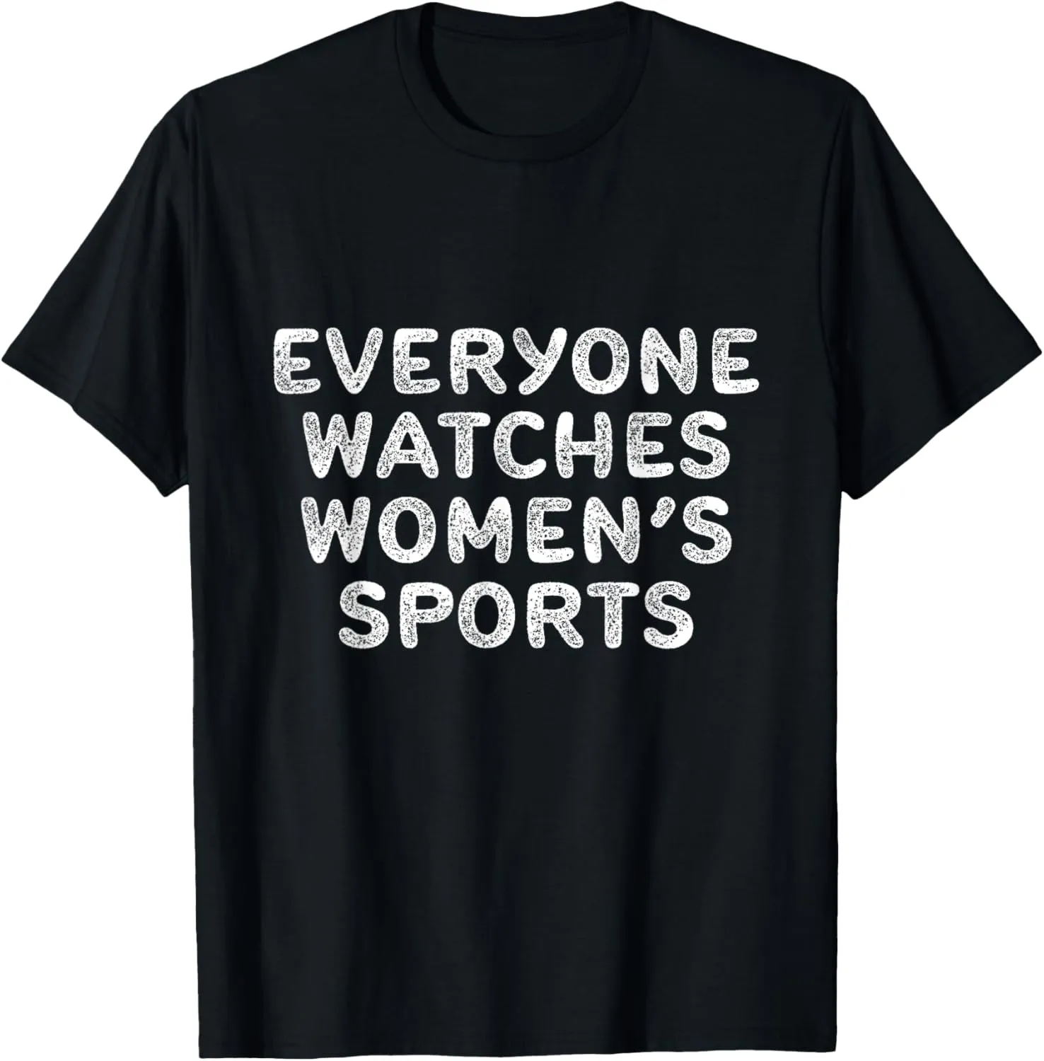 Everyone Watches Women's Sports Women's Sports Motivational T-Shirt