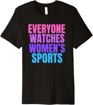 Everyonw Watches Women's Sports, Women's Sports Sports Shirt Premium T-Shirt