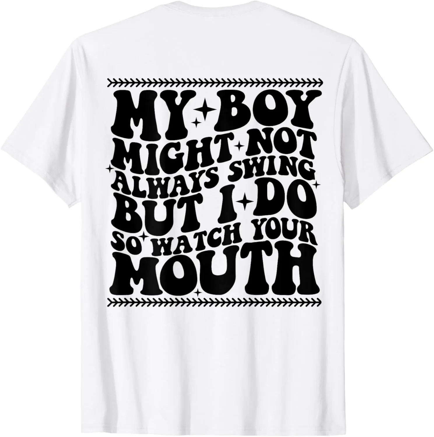 My boy might not always swing but i do so watch your mouth T-Shirt