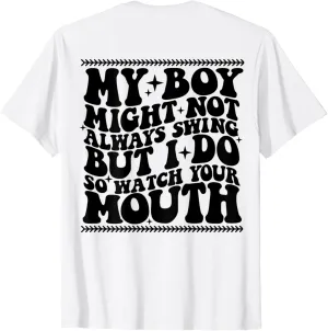 My boy might not always swing but i do so watch your mouth T-Shirt