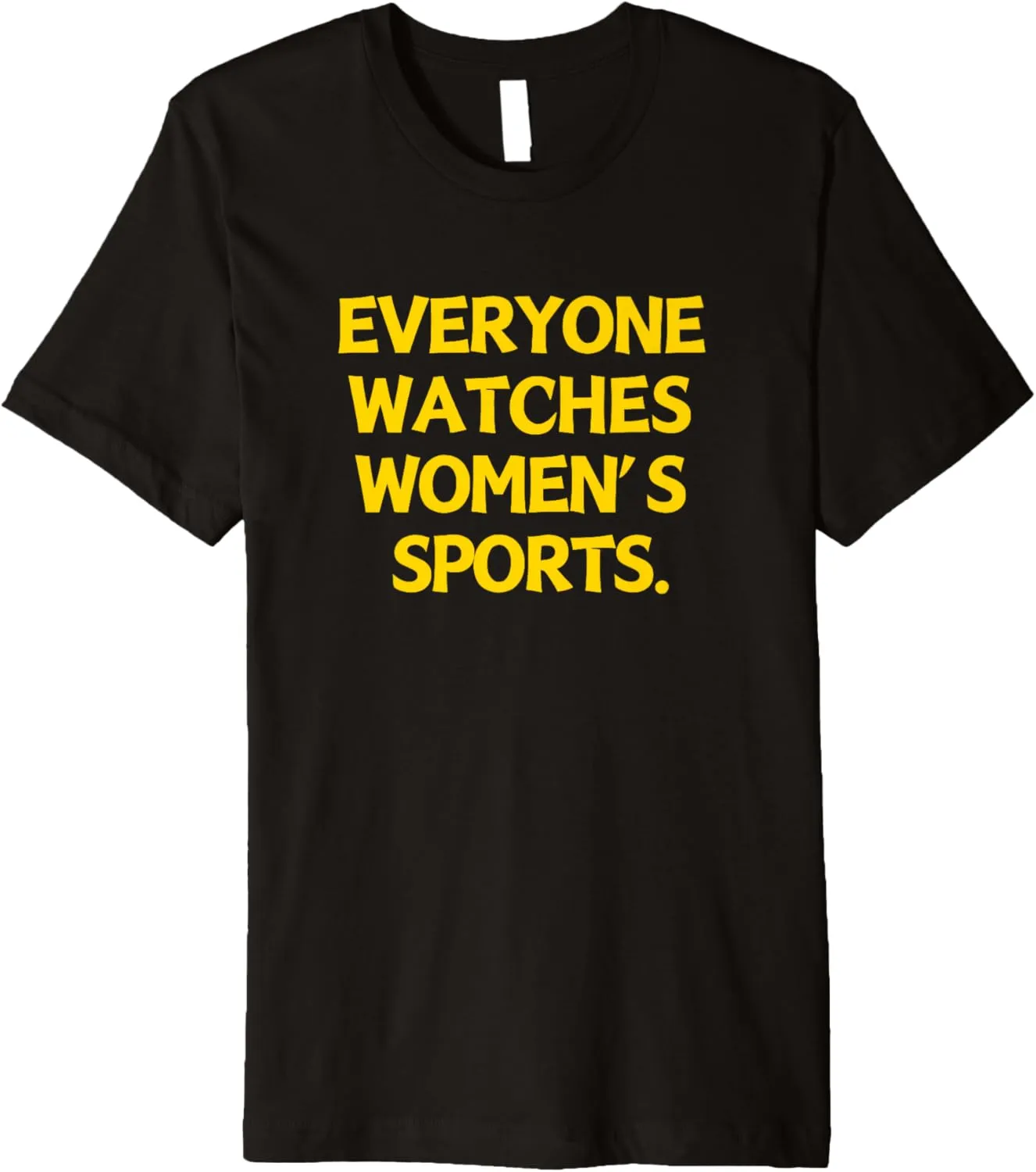Sports Quotes Everyone Watches Women's Sports Premium T-Shirt