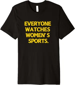 Sports Quotes Everyone Watches Women's Sports Premium T-Shirt