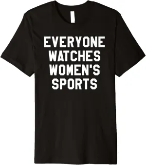 Sports Shirts,Women Together Everyone Watches Women's Sports Premium T-Shirt