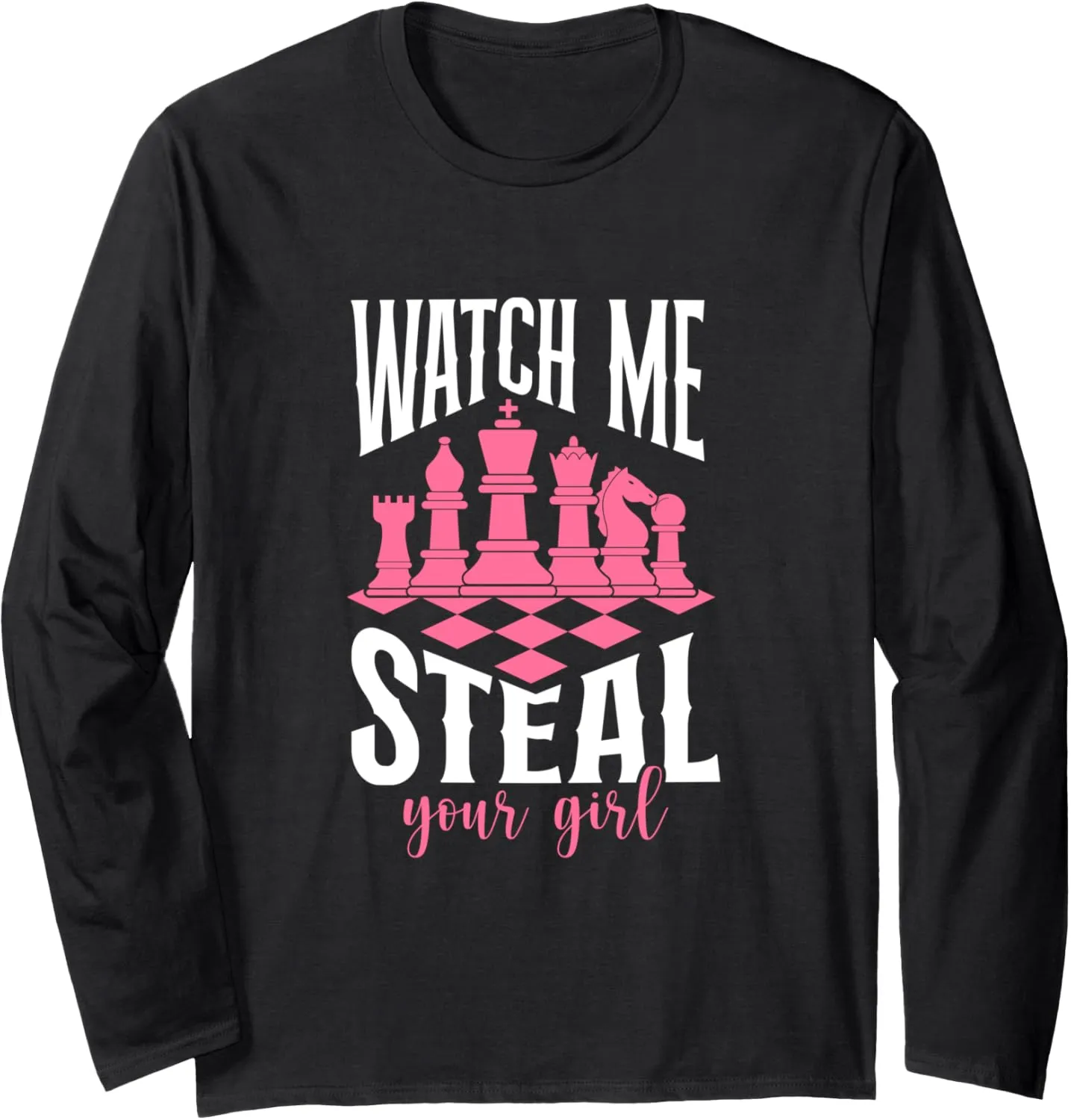 Watch Me Steal Your Girl Chess Funny Chess Long Sleeve T-Shirt