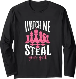 Watch Me Steal Your Girl Chess Funny Chess Long Sleeve T-Shirt